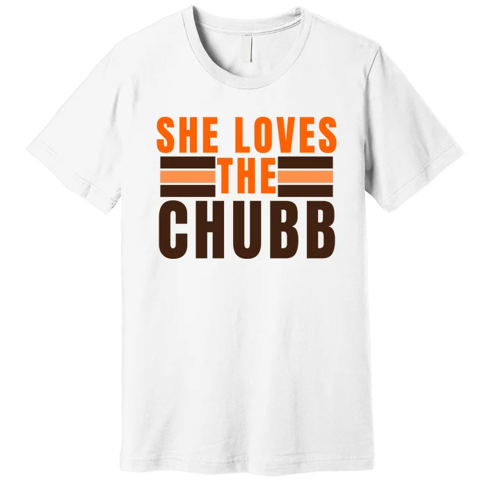 She Loves The Chubb Premium T-Shirt