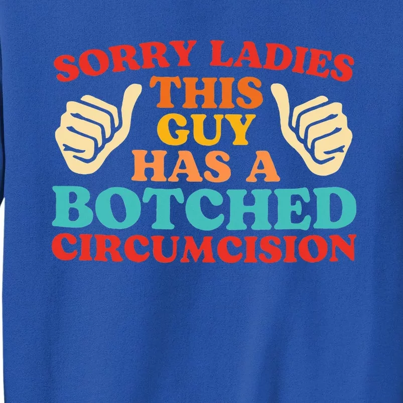 Sorry Ladies This Guy Has A Botched Circumcision Retro Tall Sweatshirt