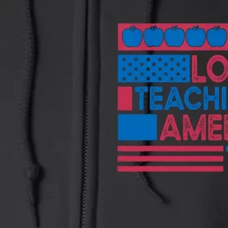 She Loves Teaching And America Too Teachers 4th Of July Full Zip Hoodie