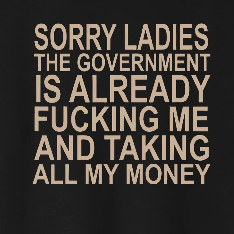 Sorry Ladies The Government Is Already Fucking Me And Taking Women's Crop Top Tee