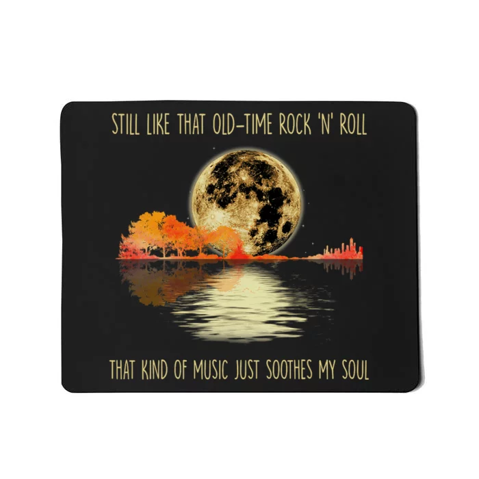 Still Like That Old Time Rock N Roll That Kind Of Music Mousepad