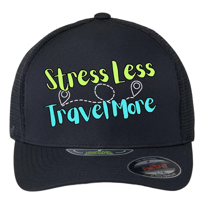 Stress Less Travel More Flexfit Unipanel Trucker Cap