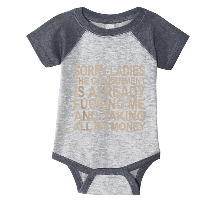 Sorry Ladies The Government Is Already Fucking Me And Taking Infant Baby Jersey Bodysuit