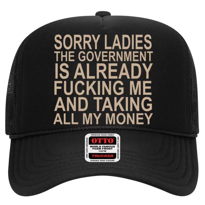 Sorry Ladies The Government Is Already Fucking Me And Taking Gift High Crown Mesh Trucker Hat