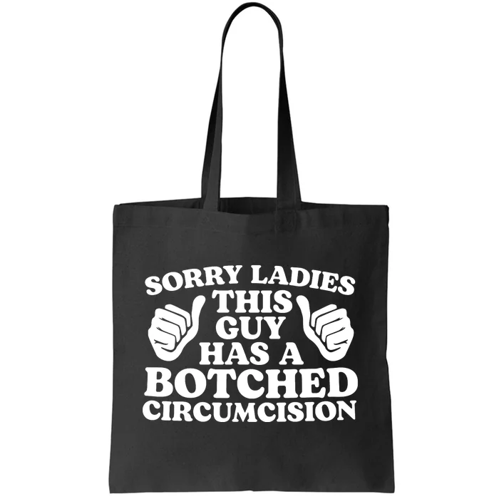 Sorry Ladies This Guy Has A Botched Circumcision Tote Bag