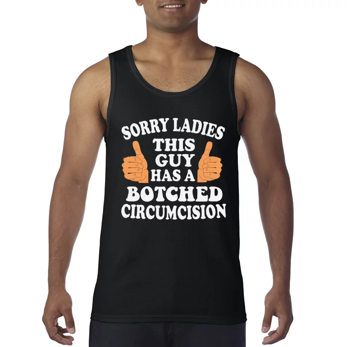 Sorry Ladies This Guy Has A Botched Circumcision Funny Tank Top