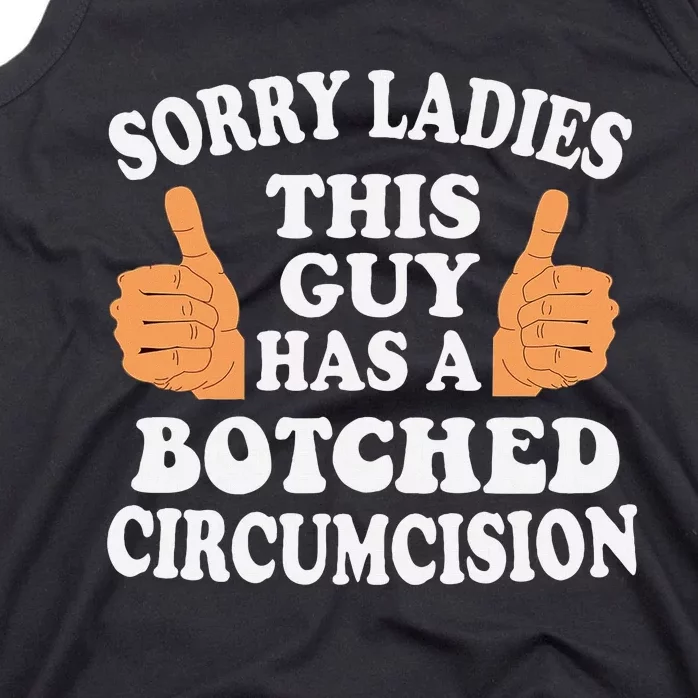 Sorry Ladies This Guy Has A Botched Circumcision Funny Tank Top