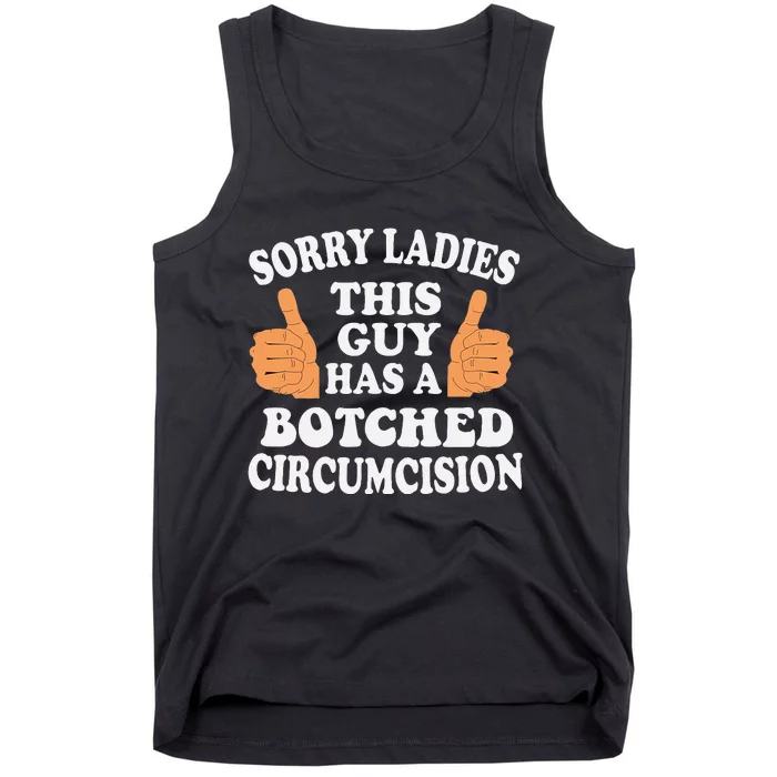 Sorry Ladies This Guy Has A Botched Circumcision Funny Tank Top