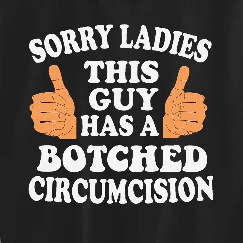 Sorry Ladies This Guy Has A Botched Circumcision Funny Kids Sweatshirt