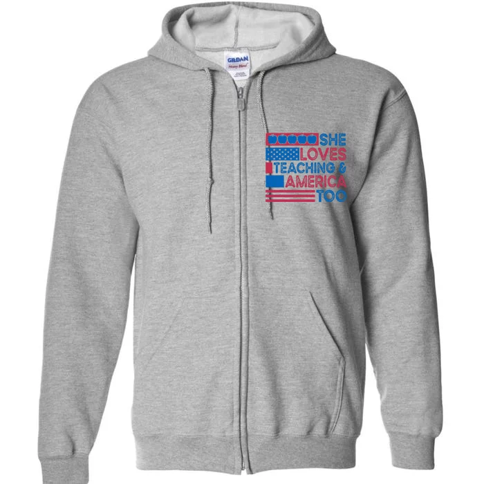 She Loves Teaching And America Too Teachers Full Zip Hoodie