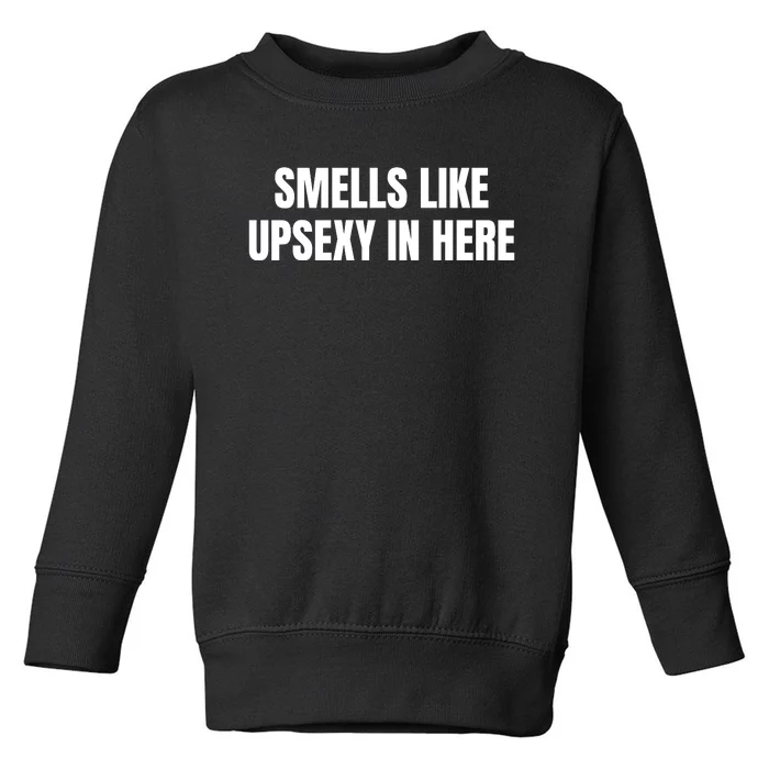 Smells Like Upsexy In Here Funny Toddler Sweatshirt