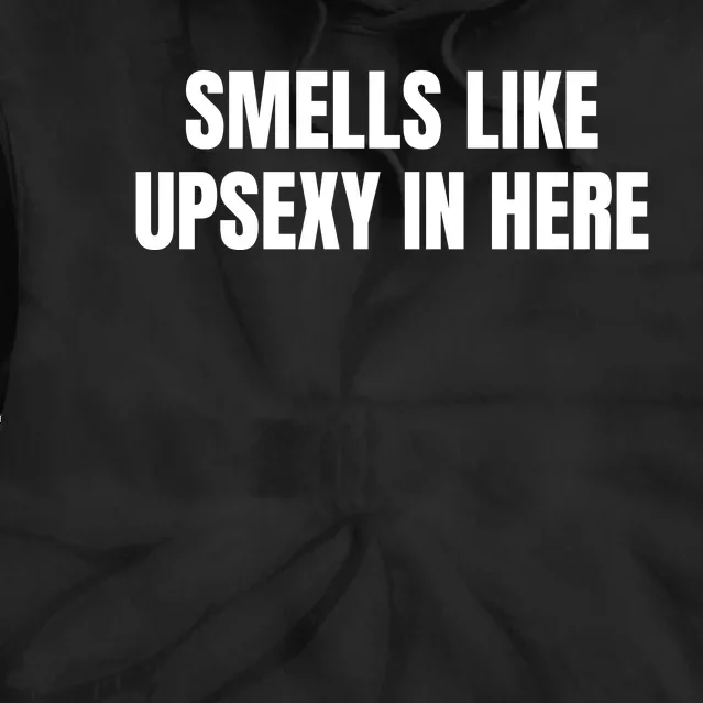 Smells Like Upsexy In Here Funny Tie Dye Hoodie