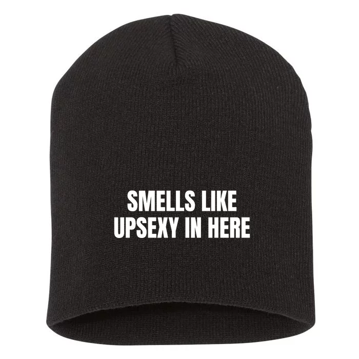 Smells Like Upsexy In Here Funny Short Acrylic Beanie