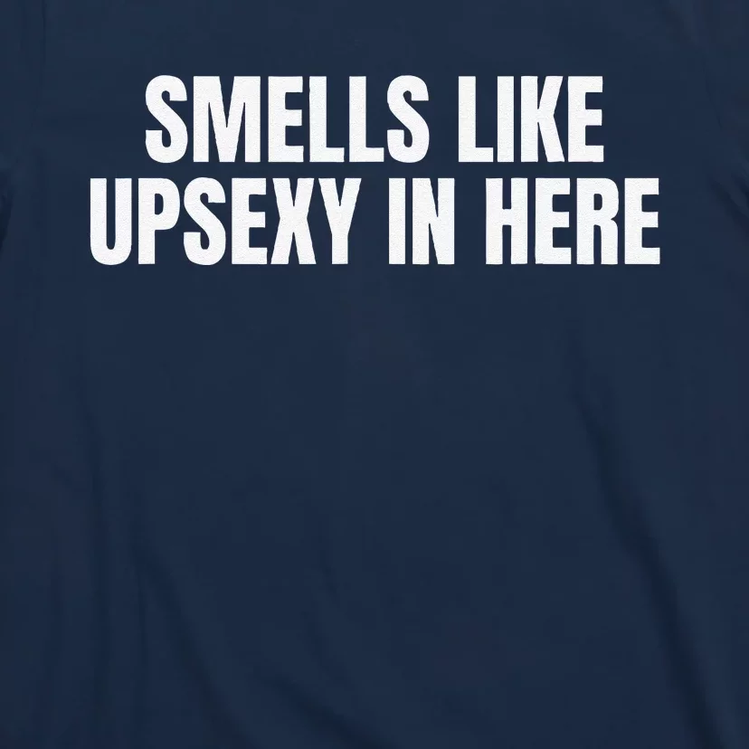 Smells Like Up Sexy In Here T-Shirt