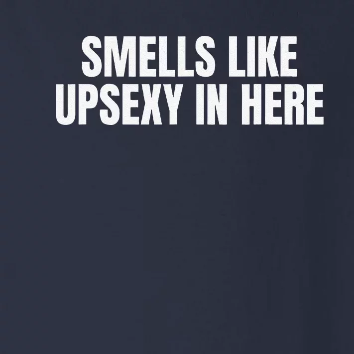 Smells Like Up Sexy In Here Toddler Long Sleeve Shirt