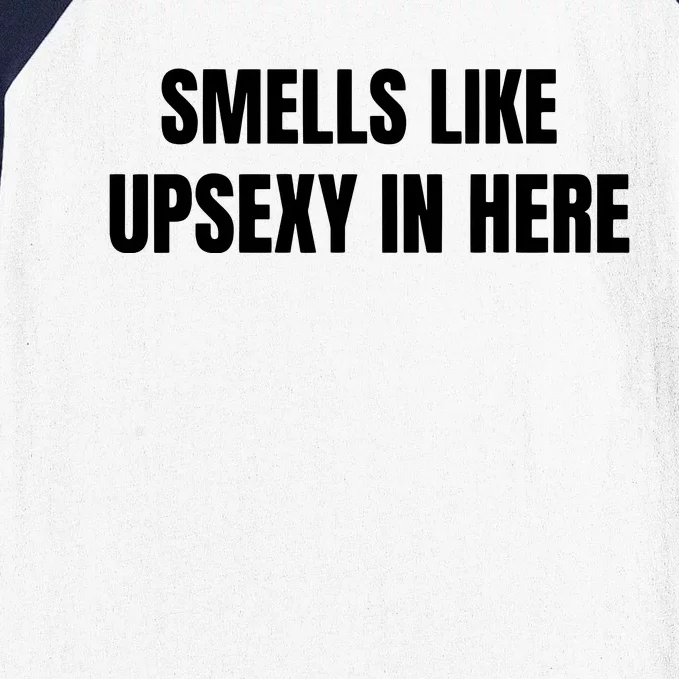 Smells Like Upsexy In Here Baseball Sleeve Shirt