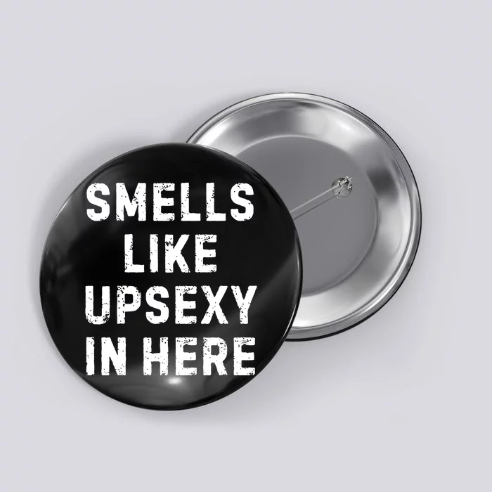 Smell Like Upsexy In Here Funny Meme Sarcastic Button