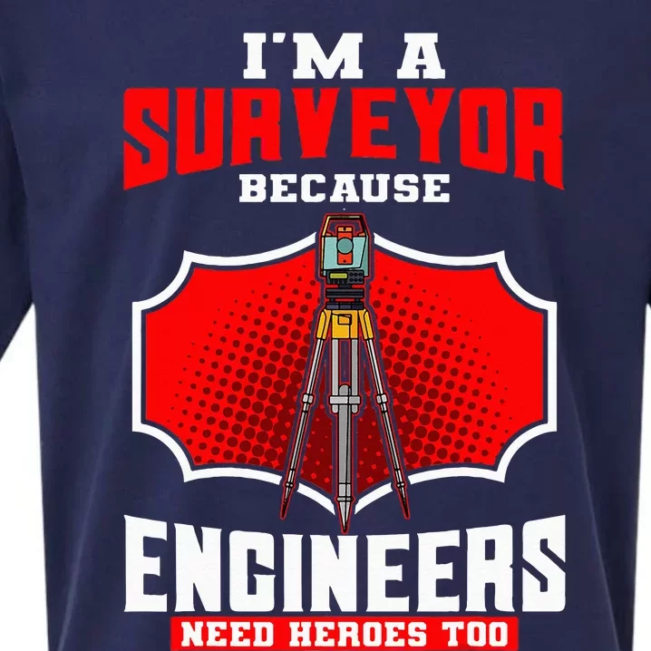 Surveyor Land Valuer Cartographer Engineers Need Heroes Too Sueded Cloud Jersey T-Shirt