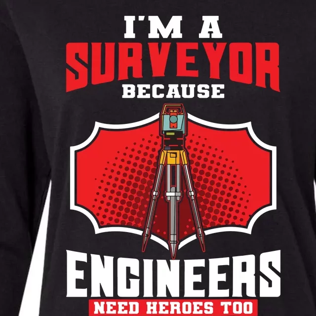 Surveyor Land Valuer Cartographer Engineers Need Heroes Too Womens Cotton Relaxed Long Sleeve T-Shirt