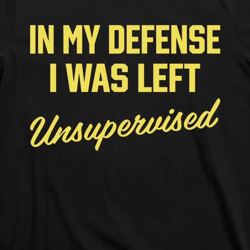 Steve Lehto Wearing In My Defense I Was Left Unsupervised T-Shirt