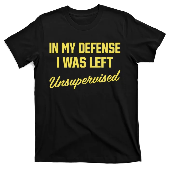 Steve Lehto Wearing In My Defense I Was Left Unsupervised T-Shirt