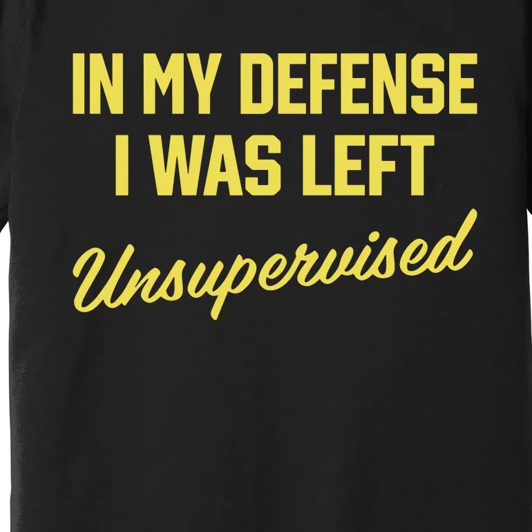 Steve Lehto Wearing In My Defense I Was Left Unsupervised Premium T-Shirt