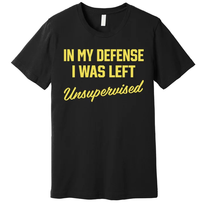 Steve Lehto Wearing In My Defense I Was Left Unsupervised Premium T-Shirt