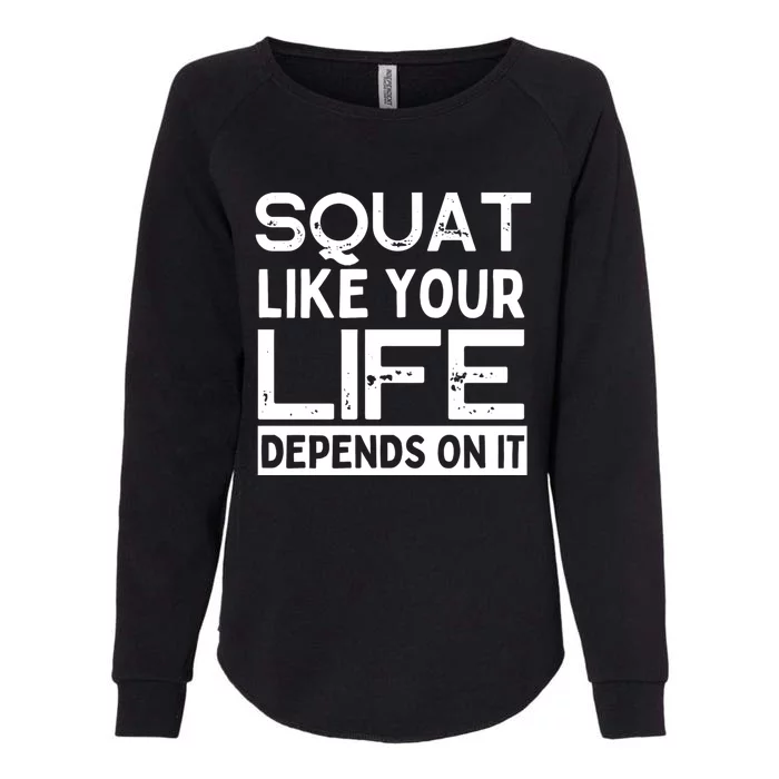 Squat Like Your Life Depends On It Gym Weightlifting Workout Gift Womens California Wash Sweatshirt