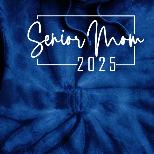 Senior Mom 2025 Class Of 2025 Tie Dye Hoodie