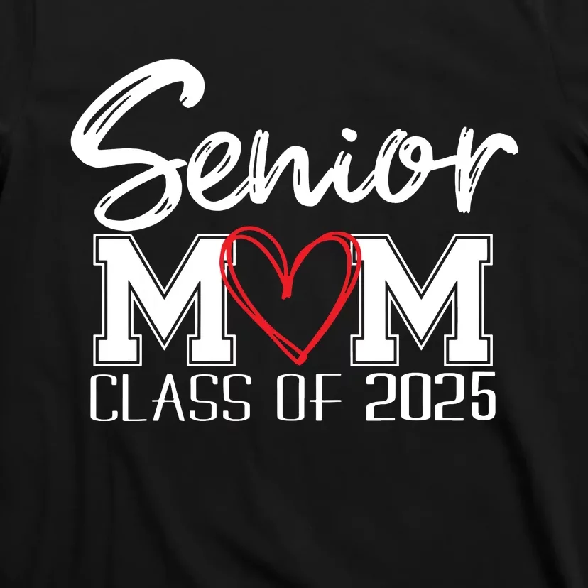 Senior Mom 2025 Proud Mom Class Of 2025 Mom Of The Graduate T-Shirt