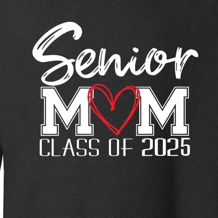 Senior Mom 2025 Proud Mom Class Of 2025 Mom Of The Graduate Toddler Sweatshirt