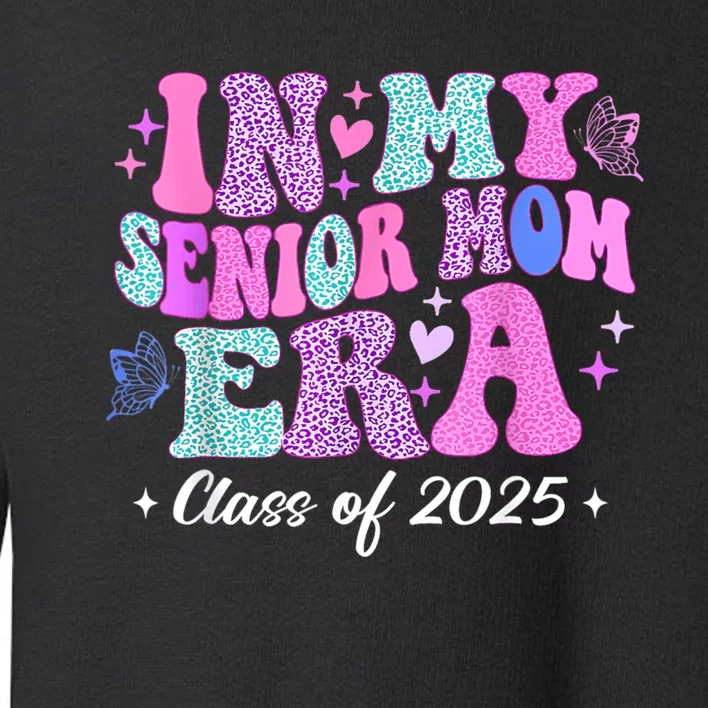 Senior Mom 2025 In My Senior Mom Era Toddler Sweatshirt