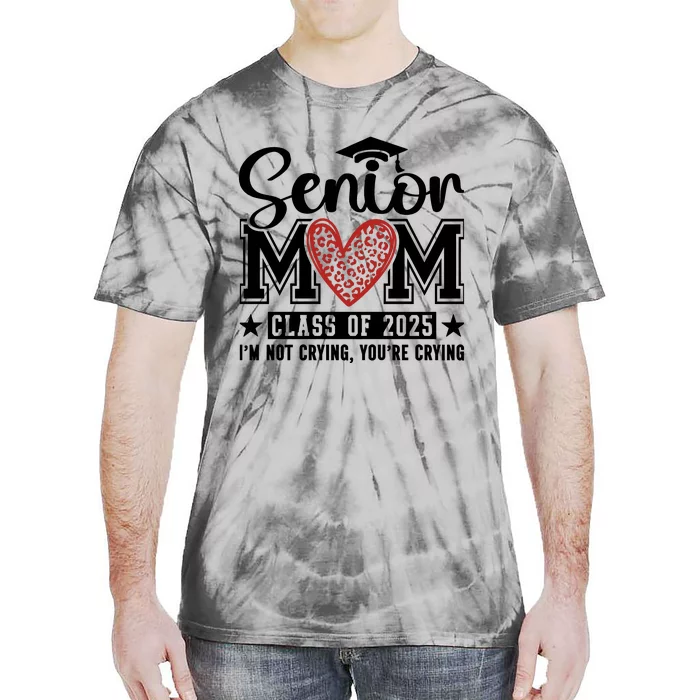 Senior Mom 2025 I’M Not Crying Tie-Dye T-Shirt