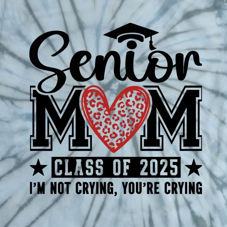 Senior Mom 2025 I’M Not Crying Tie-Dye T-Shirt