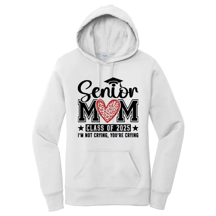 Senior Mom 2025 I’M Not Crying Women's Pullover Hoodie