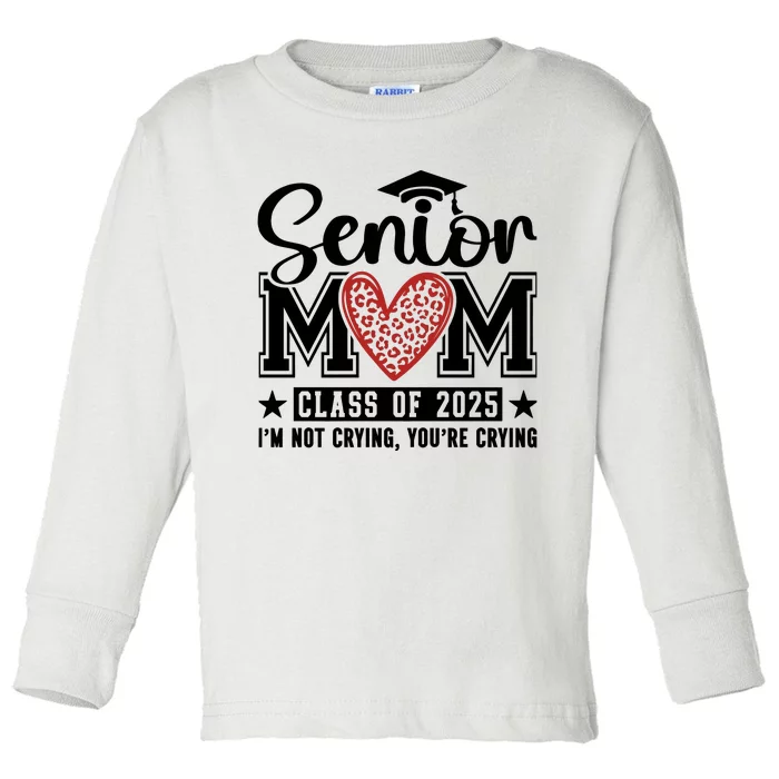 Senior Mom 2025 I’M Not Crying Toddler Long Sleeve Shirt