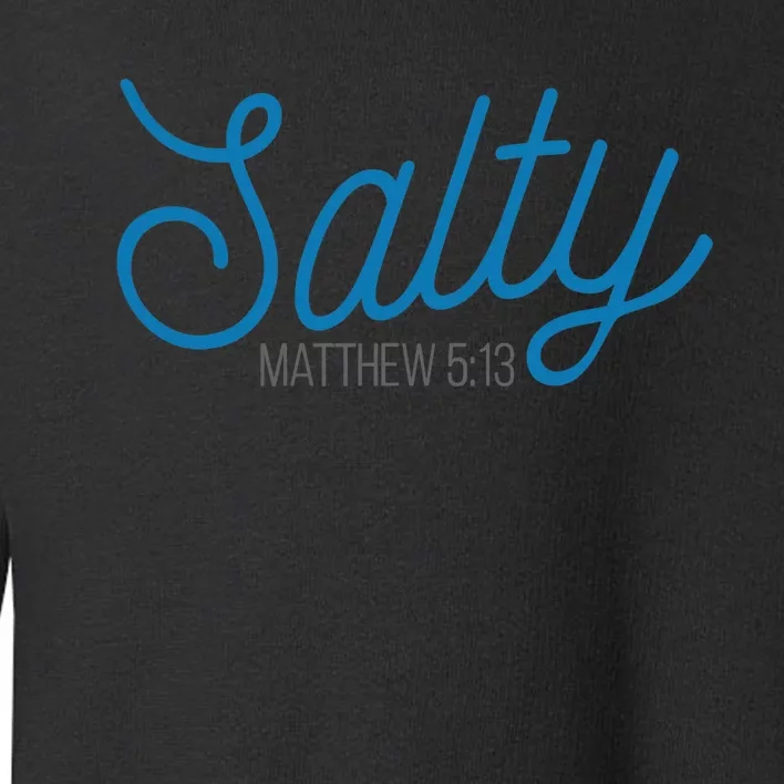 Salty. Matthew 5:13 Toddler Sweatshirt