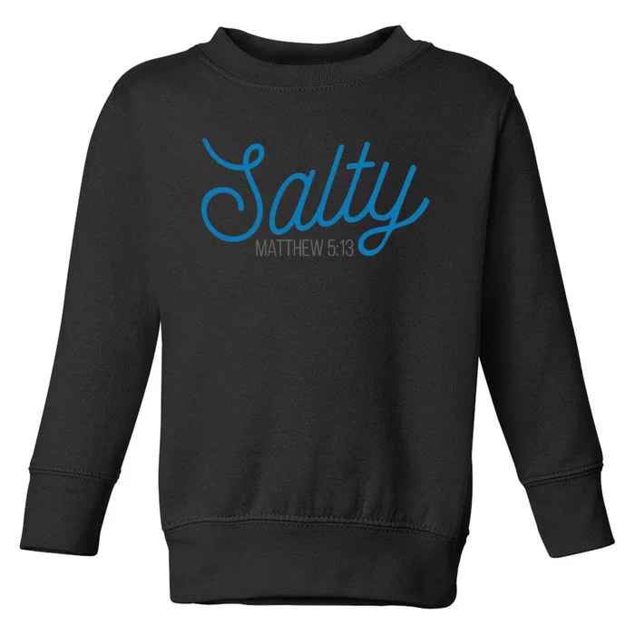 Salty. Matthew 5:13 Toddler Sweatshirt