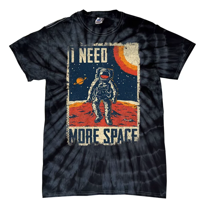 Space Man Astronaut Retro I Need More Space Tie-Dye T-Shirt