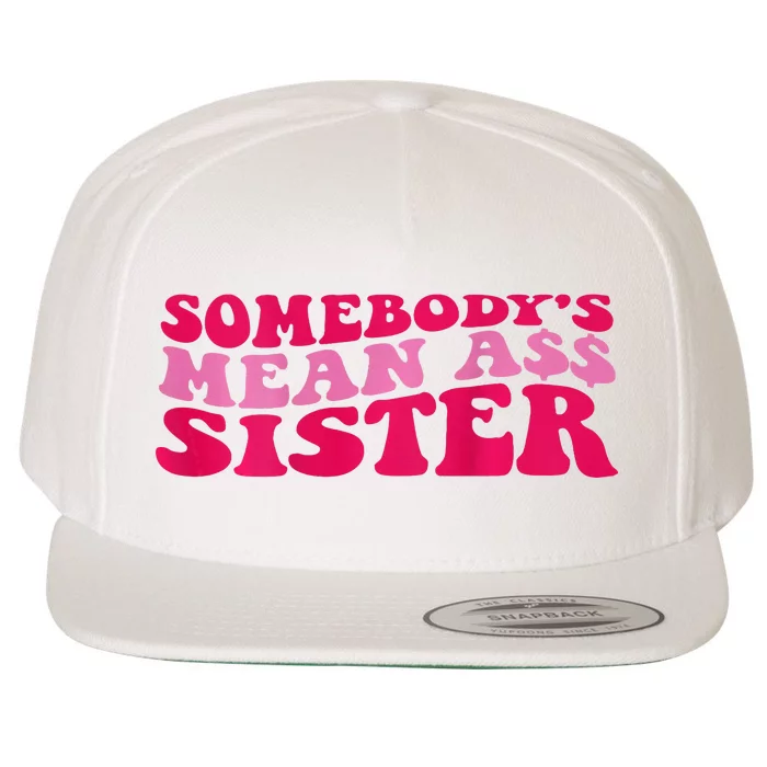 Somebody's mean Ass Sister on back Wool Snapback Cap