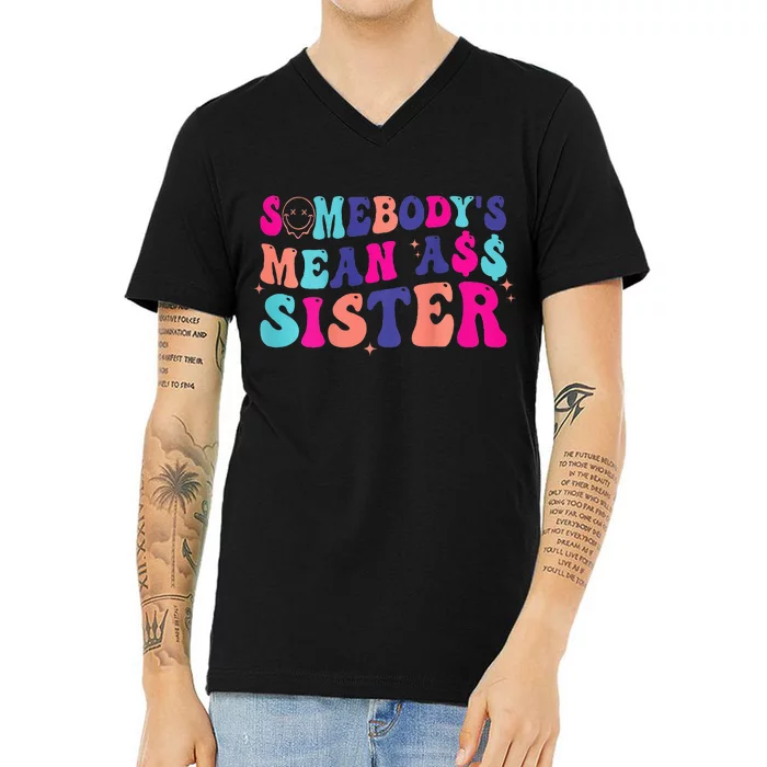 SomebodyS Mean Ass Sister V-Neck T-Shirt