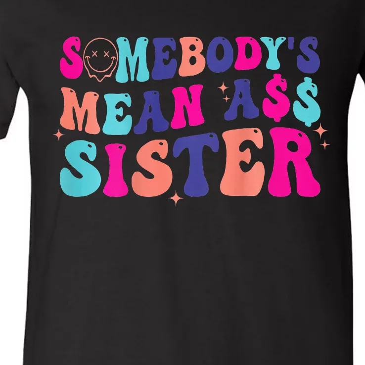 SomebodyS Mean Ass Sister V-Neck T-Shirt