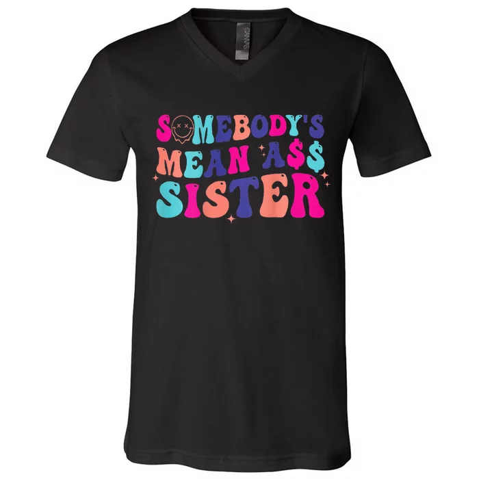 SomebodyS Mean Ass Sister V-Neck T-Shirt