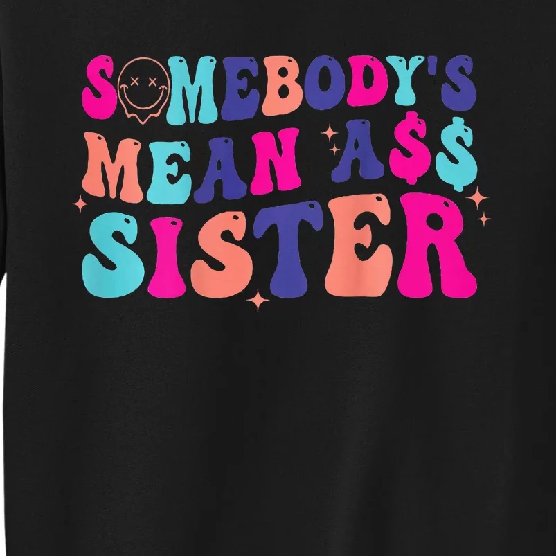 SomebodyS Mean Ass Sister Tall Sweatshirt