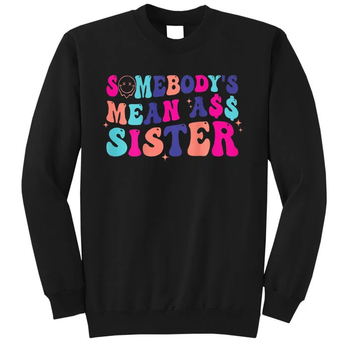 SomebodyS Mean Ass Sister Tall Sweatshirt