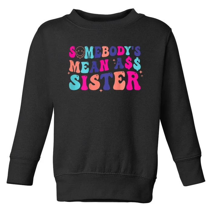 SomebodyS Mean Ass Sister Toddler Sweatshirt