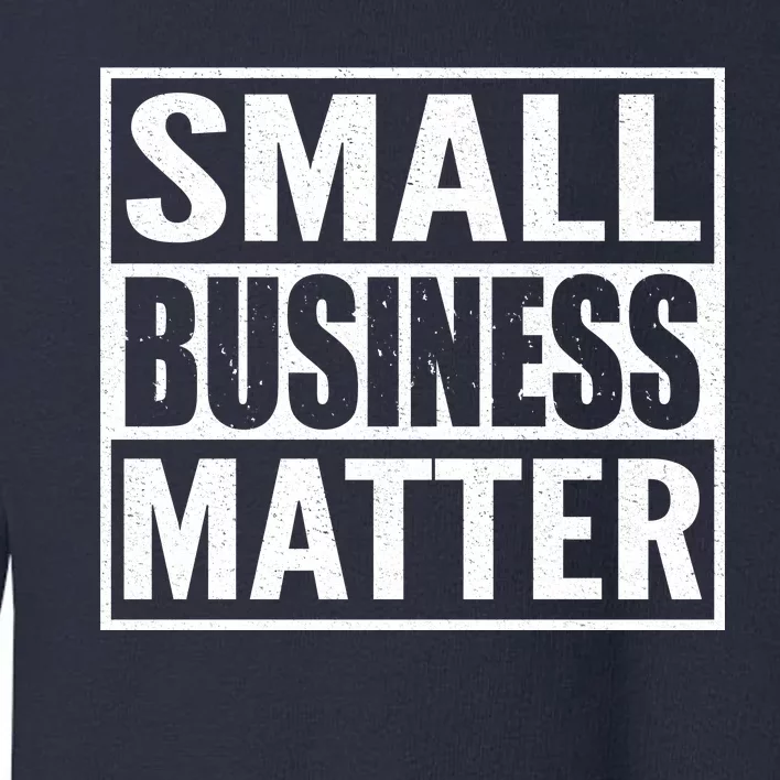 Small Business Matter Toddler Sweatshirt