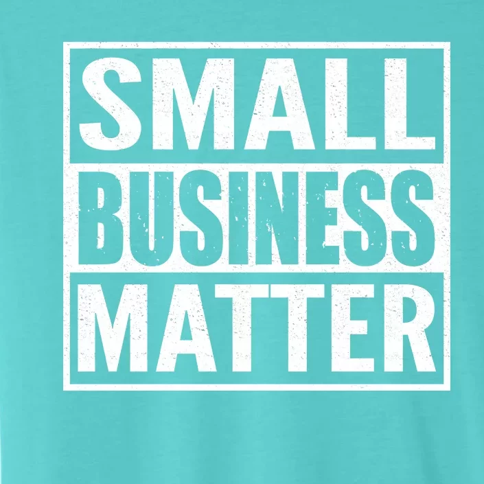 Small Business Matter ChromaSoft Performance T-Shirt