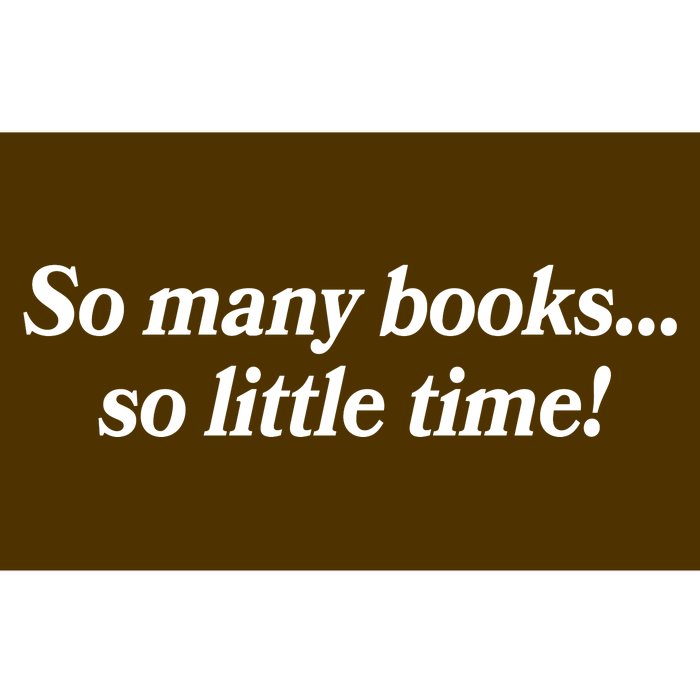 So Many Books So Little Time Reading Fan Book Lover Bumper Sticker