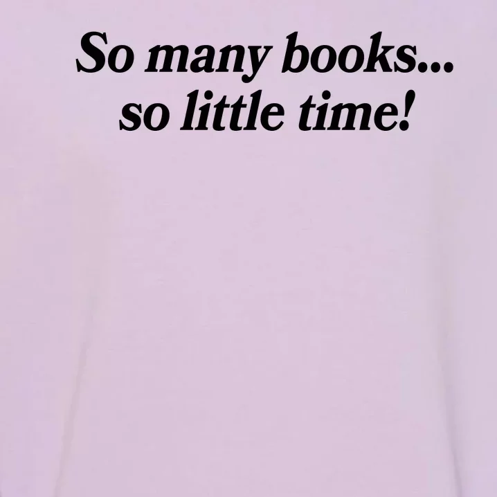 So Many Books So Little Time Reading Fan Book Lover Garment-Dyed Sweatshirt